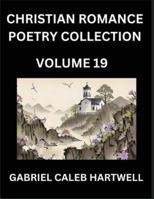 Christian Romance Poetry Collection (Part 19)- Divine Melodies of Affection: An Anthology of Eternal Devotion, Sacred Verses of Faith, Passion, and the Beloved's Eternal Song B0G2B9WYVX Book Cover