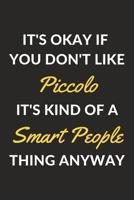 It's Okay If You Don't Like Piccolo It's Kind Of A Smart People Thing Anyway: A Piccolo Journal Notebook to Write Down Things, Take Notes, Record Plans or Keep Track of Habits (6 x 9 - 120 Pages) 1710189754 Book Cover