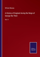 A History of England during the Reign of George the Third: Vol. II 3375138601 Book Cover