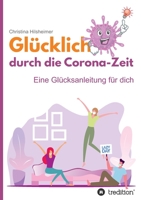 Gl�cklich durch die Corona-Zeit: Eine Gl�cksanleitung f�r dich 3347242610 Book Cover