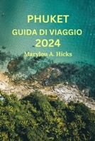 PHUKET GUIDA DI VIAGGIO 2024: Il vostro ponte per il paradiso tropicale della Thailandia, con informazioni dettagliate su attrazioni, percorsi fuori ... ancora (Edizione italiana) (Italian Edition) B0CPPL8QB6 Book Cover