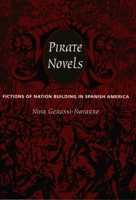 Pirate Novels: Fictions of Nation Building in Spanish America 0822323931 Book Cover