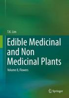 Edible Medicinal and Non Medicinal Plants: Volume 8, Flowers 9401787476 Book Cover