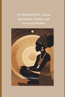Sacred Roots: African Spirituality, Hoodoo, and Ancestral Wisdom B0DWLX16ZY Book Cover