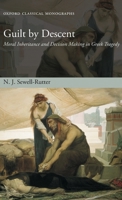 Guilt by Descent: Moral Inheritance and Decision Making in Greek Tragedy (Oxford Classical Monographs) 0199227330 Book Cover