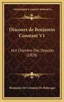 Discours de Benjamin Constant V1: ALA Chambre Des Deputes (1828) 1161141006 Book Cover