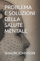 PROBLEMA E SOLUZIONI DELLA SALUTE MENTALE B0B181VP7H Book Cover