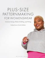 Plus-size Patternmaking for Womenswear: Inclusive Sizing, Pattern Drafting, and Fitting 1350360171 Book Cover