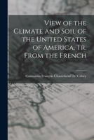 View of the Climate and Soil of the United States of America, Tr. From the French 1019040246 Book Cover