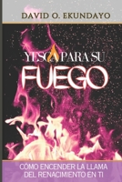 YESCA PARA SU FUEGO: CÓMO AVIVAR LA LLAMA DEL AVIVAMIENTO EN TI (Spanish Edition) 1918626782 Book Cover