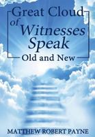Great Cloud of Witnesses Speak: Old and New 1546815864 Book Cover