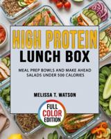 High Protein Lunch Box: Meal Prep Bowls and Make Ahead Salads Under 500 Calories B0G44QF6QD Book Cover