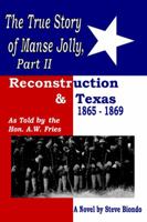 The True Story of Manse Jolly, Part II: As Told by the Hon. A.W. Fries 0595318568 Book Cover