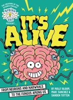 Brains On! Presents...It's Alive: From Neurons and Narwhals to the Fungus Among Us 0316428299 Book Cover