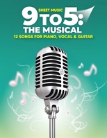 9 to 5: The Musical Sheet Music - 12 Songs for Piano, Vocal & Guitar B0F2JLVH6L Book Cover