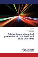 Fabrication and physical properties of CdS, ZnTe and ZnSe thin films 3847378430 Book Cover