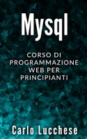 MySQL: Corso di programmazione web per principianti B01LTHYHRE Book Cover