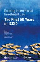 Building International Investment Law: The First 50 Years of ICSID 9041161333 Book Cover