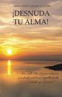 Desnuda Tu Alma! 1463380208 Book Cover