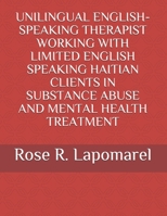 UNILINGUAL ENGLISH-SPEAKING THERAPIST WORKING WITH LIMITED ENGLISH SPEAKING HAITIAN CLIENTS IN TREATMENT 169437047X Book Cover