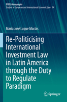 Re-Politicising International Investment Law in Latin America through the Duty to Regulate Paradigm 3030732711 Book Cover