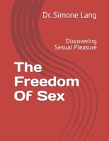 The Fredom Of Sex: Discovering Sexual Pleasure B0F6TL4MKC Book Cover