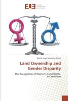 Land Ownership and Gender Disparity: The Recognition of Women's Land Rights in Cameroon 6202265051 Book Cover
