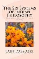 The Six Systems of Indian Philosophy: Being a layman's Understanding of the Six Darshanas 1491037520 Book Cover