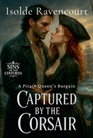 Captured by the Corsair: A Pirate Queen's Bargain (Sins of the Centuries) B0FHYZJCT5 Book Cover