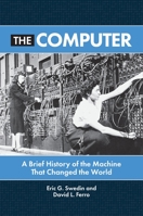 The Computer: A Brief History of the Machine That Changed the World 144086604X Book Cover