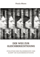 Der Weg zur Gleichberechtigung: Evolution der Frauenrechte und Kampf um Gleichberechtigung (German Edition) 3384340418 Book Cover