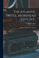 The Atlantic Hotel, Morehead City, N.C.: Open From June First to October 1013677684 Book Cover