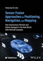 Sensor Fusion Approaches for Positioning, Navigation, and Mapping: How Autonomous Systems Navigate in the Real World 1394155263 Book Cover