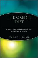 The Credit Diet: How to Shed Unwanted Debt and Achieve Fiscal Fitness 0471250708 Book Cover