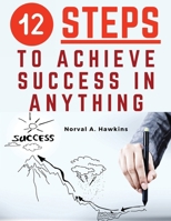 12 Steps to Achieve Success in Anything: Certain Success 1835919146 Book Cover
