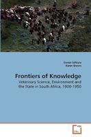 Frontiers of Knowledge: Veterinary Science, Environment and the State in South Africa, 1900-1950 363915049X Book Cover