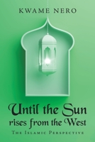 Until the Sun Rises from the West : The Islamic Perspective 1665503386 Book Cover