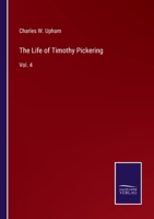 The Life of Timothy Pickering, Volume 4 1275627277 Book Cover