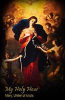 My Holy Hour - Mary, Untier of Knots: A Devotional Prayer Journal (Marion Devotional Journals) (Volume 8) 1725516934 Book Cover