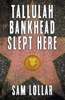 Tallulah Bankhead Slept Here 1626397104 Book Cover