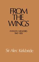 From the Wings: Amman Memoirs, 1947-51 113897482X Book Cover