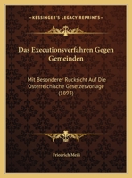 Das Executionsverfahren Gegen Gemeinden: Mit Besonderer Rucksicht Auf Die Osterreichische Gesetzesvorlage (1893) 1160361142 Book Cover