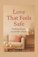 Love That Feels Safe: Finding Home in Another Heart B0FYX7R94V Book Cover