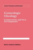 Gynecologic Oncology: Controversies and New Developments (Cancer Treatment and Research) 0792326342 Book Cover
