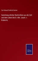 Sammlung etlicher Nachrichten aus der Zeit und dem Leben des D. Albr. Joach. v. Krakevitz 3743618915 Book Cover