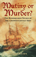 Mutiny or Murder?: The Bloodsoaked Voyage of the Chapman Convict Ship 075098564X Book Cover