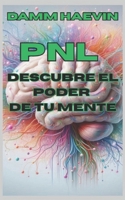 PNL: Descubre el poder de tu mente (Spanish Edition) B0F6KKT549 Book Cover