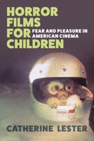 Horror Films for Children: Fear and Pleasure in American Cinema 1350265128 Book Cover