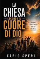 La Chiesa secondo il cuore di Dio: Riscoprire e vivere il disegno di Dio per la Sua Chiesa (Let My People Go) (Italian Edition) B0H9VP2J65 Book Cover