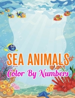 Sea Animals Color by Numbers: Sea Animals Color by Number Coloring Book 1709594292 Book Cover